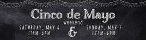 Cinco De Mayo Weekend. Saturday May .6th 11am to 6pm and Sunday May 7th at 12pm to 6pm